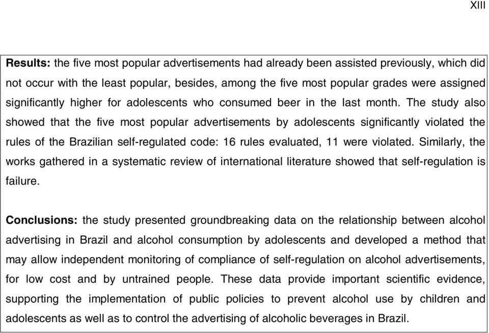 The study also showed that the five most popular advertisements by adolescents significantly violated the rules of the Brazilian self-regulated code: 16 rules evaluated, 11 were violated.