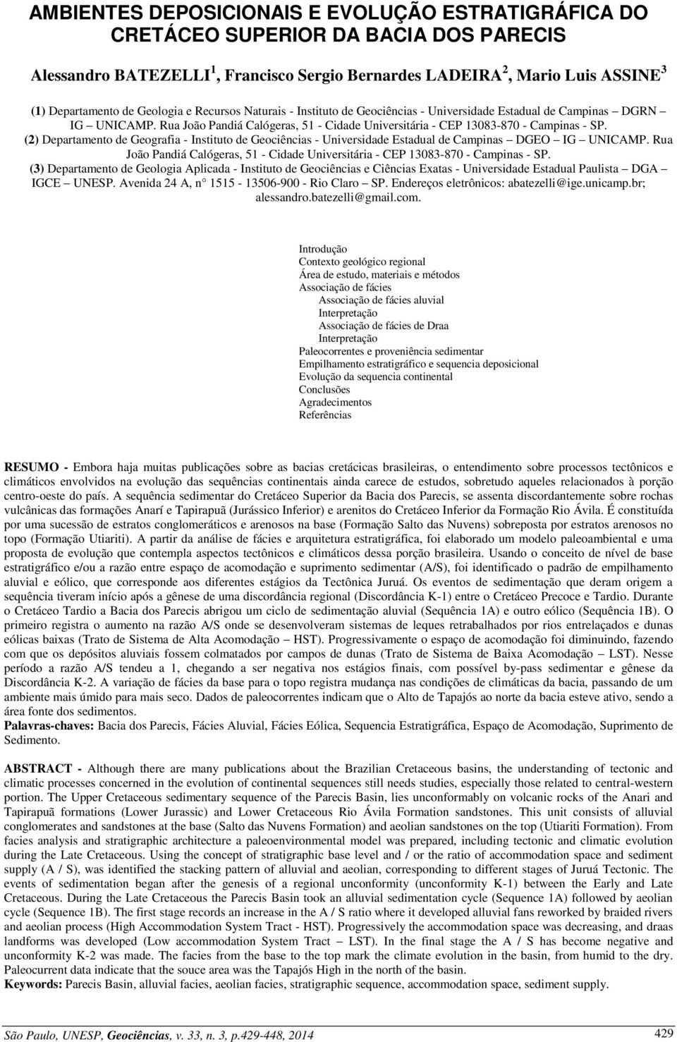 (2) Departamento de Geografia - Instituto de Geociências - Universidade Estadual de Campinas DGEO IG UNICAMP. Rua João Pandiá Calógeras, 51 - Cidade Universitária - CEP 13083-870 - Campinas - SP.