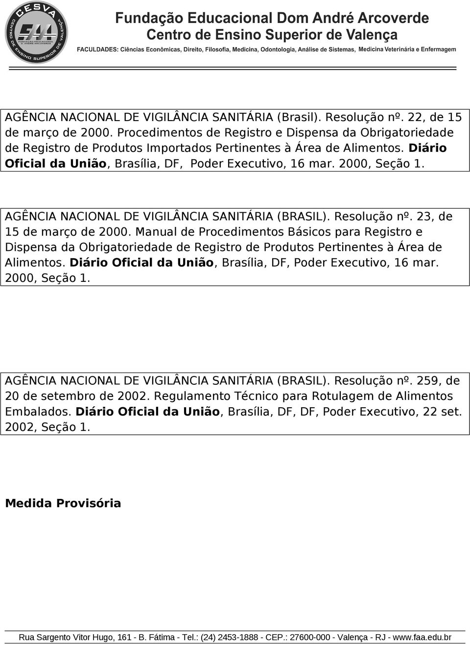 AGÊNCIA NACIONAL DE VIGILÂNCIA SANITÁRIA (BRASIL). Resluçã nº. 23, de 15 de març de 2000.