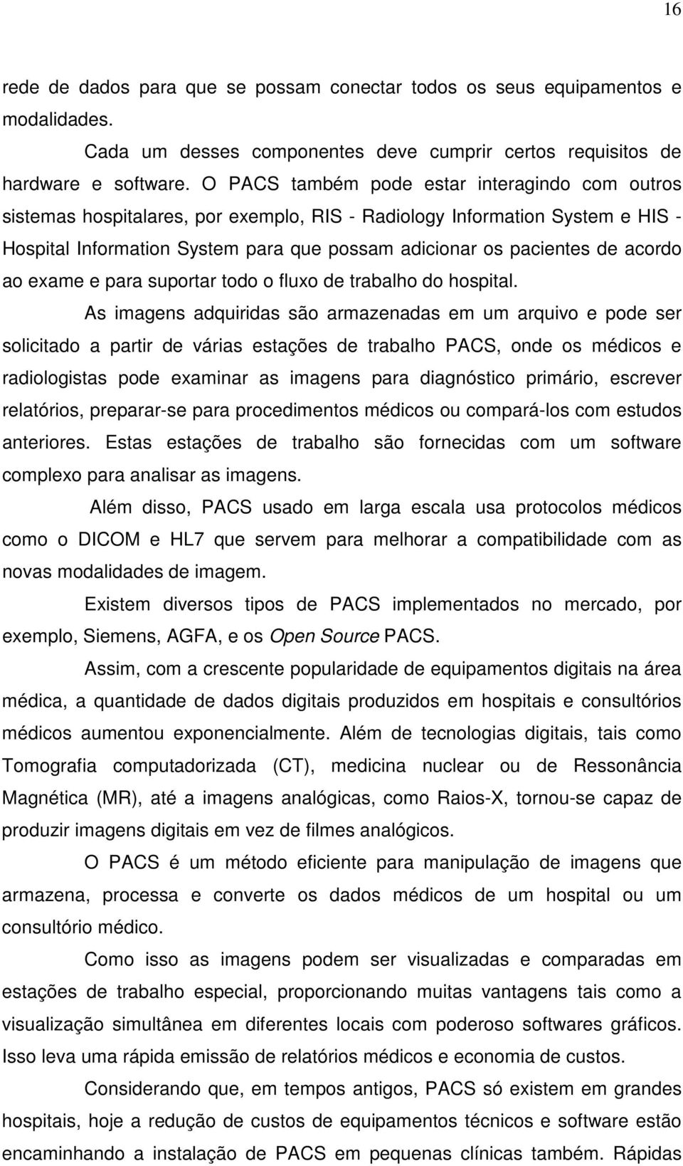 acordo ao exame e para suportar todo o fluxo de trabalho do hospital.