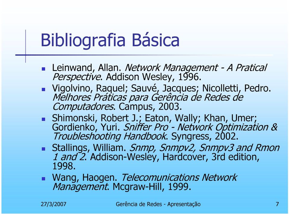 ; Eaton, Wally; Khan, Umer; Gordienko, Yuri. Sniffer Pro - Network Optimization & Troubleshooting Handbook. Syngress, 2002. Stallings, William.