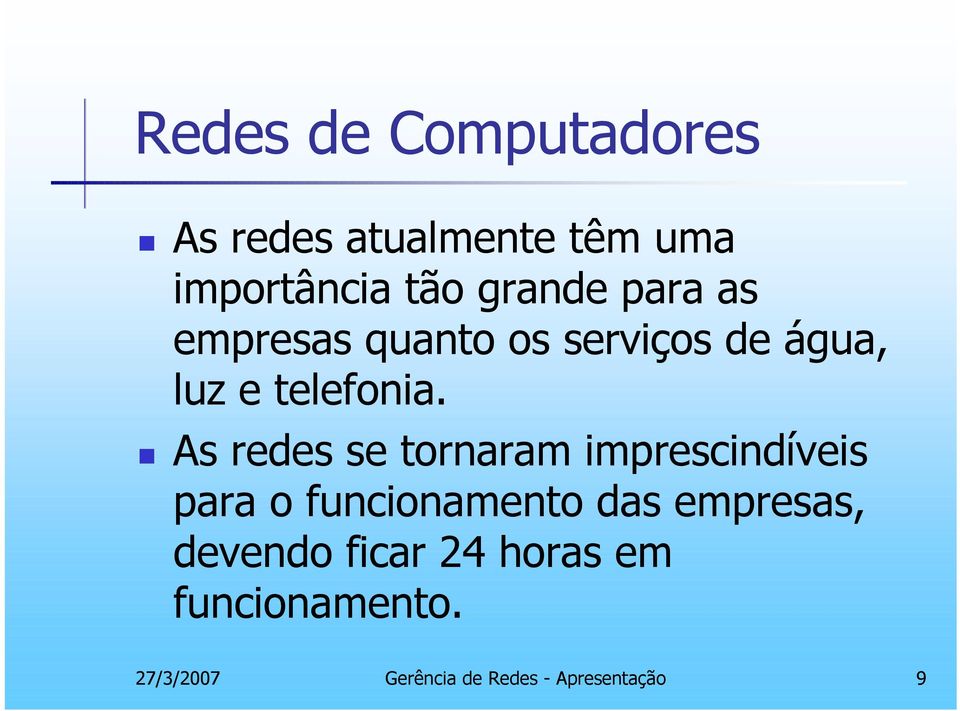 As redes se tornaram imprescindíveis para o funcionamento das empresas,