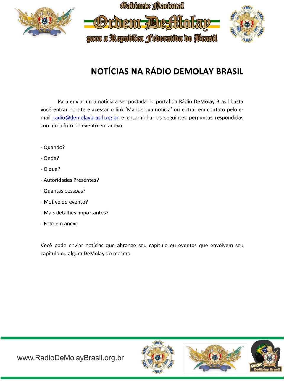 br e encaminhar as seguintes perguntas respondidas com uma foto do evento em anexo: - Quando? - Onde? - O que? - Autoridades Presentes?