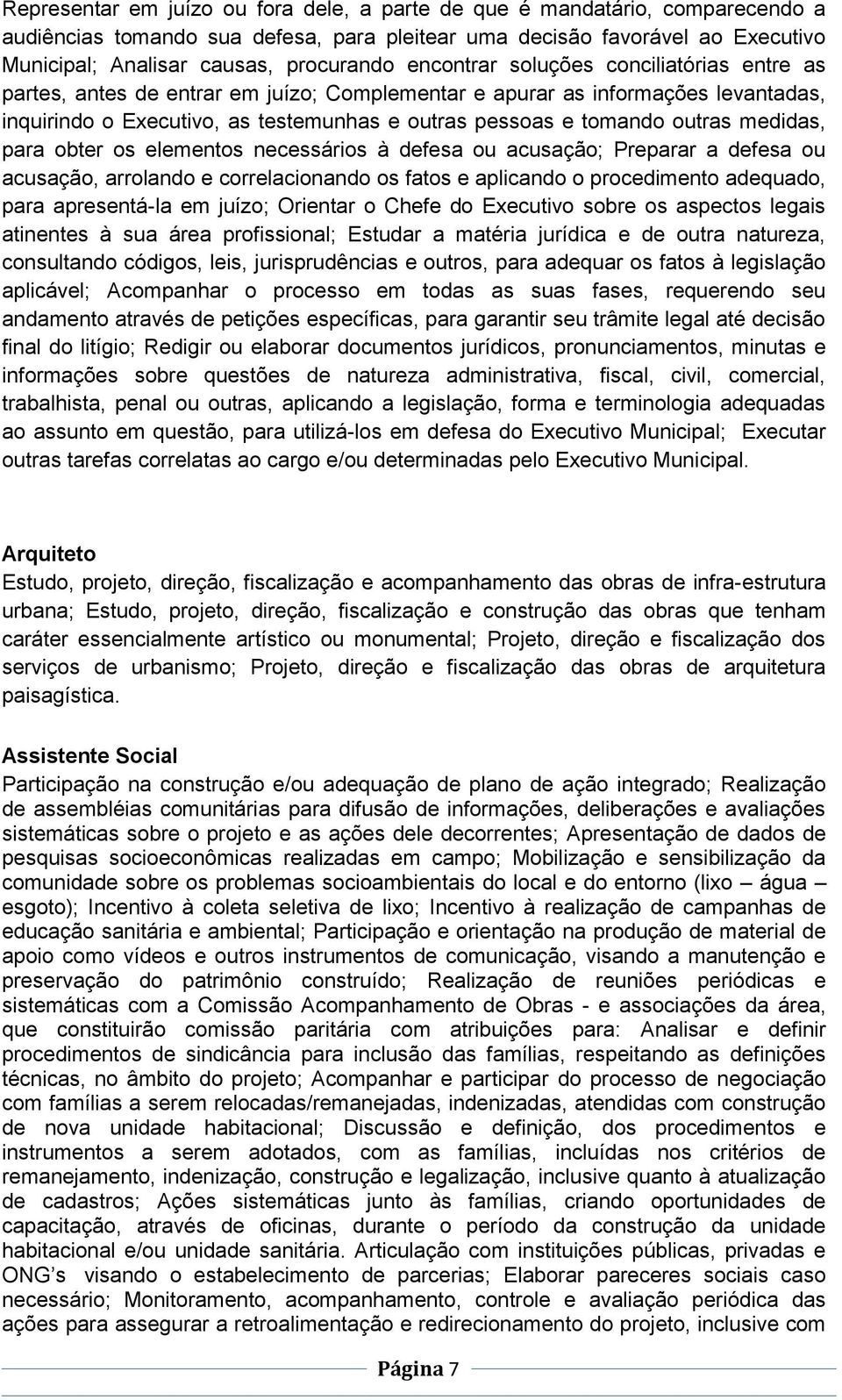 medidas, para obter os elementos necessários à defesa ou acusação; Preparar a defesa ou acusação, arrolando e correlacionando os fatos e aplicando o procedimento adequado, para apresentá-la em juízo;