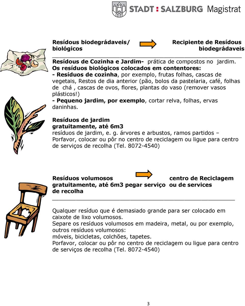 de ovos, flores, plantas do vaso (remover vasos plásticos!) - Pequeno jardim, por exemplo, cortar relva, folhas, ervas daninhas. Resíduos de jardim gr