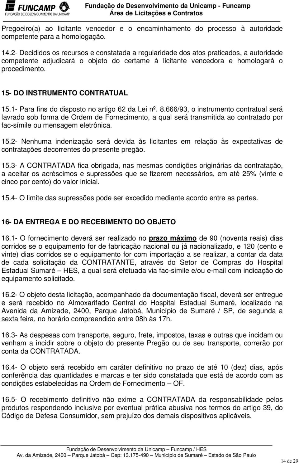 15- DO INSTRUMENTO CONTRATUAL 15.1- Para fins do disposto no artigo 62 da Lei nº. 8.