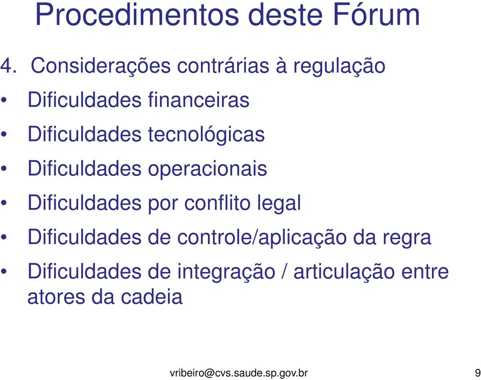 Dificuldades tecnológicas Dificuldades operacionais Dificuldades por