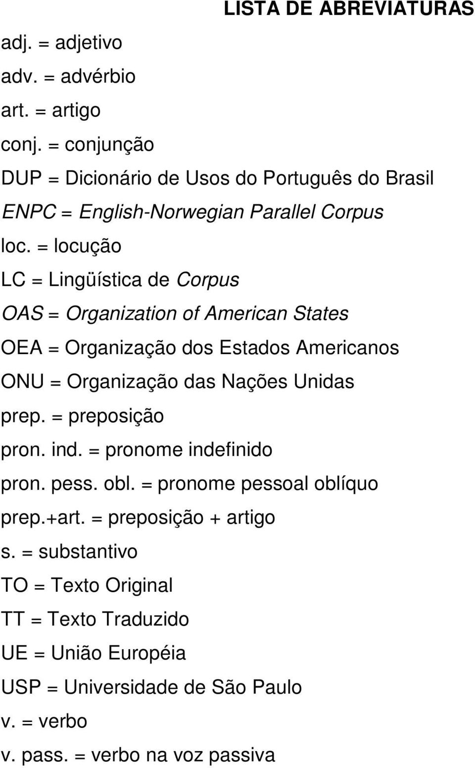 = locução LC = Lingüística de Corpus OAS = Organization of American States OEA = Organização dos Estados Americanos ONU = Organização das Nações Unidas