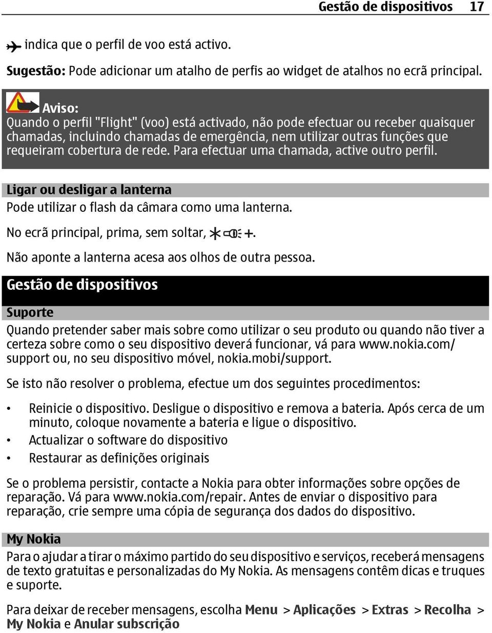 Para efectuar uma chamada, active outro perfil. Ligar ou desligar a lanterna Pode utilizar o flash da câmara como uma lanterna. No ecrã principal, prima, sem soltar,.