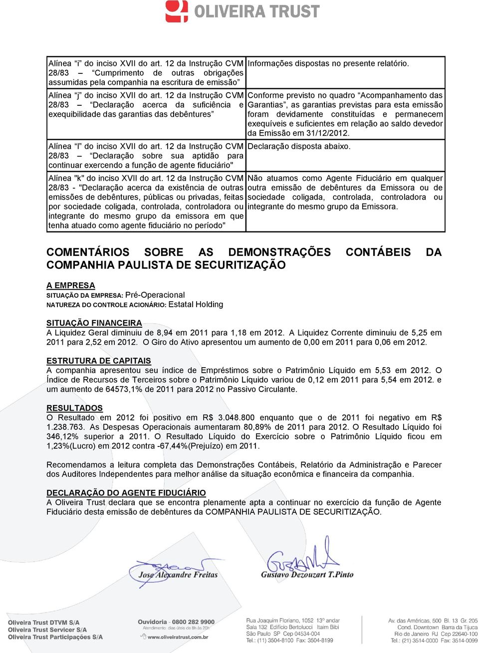 12 da Instrução CVM 28/83 Declaração sobre sua aptidão para continuar exercendo a função de agente fiduciário" Alínea "k" do inciso XVII do art.