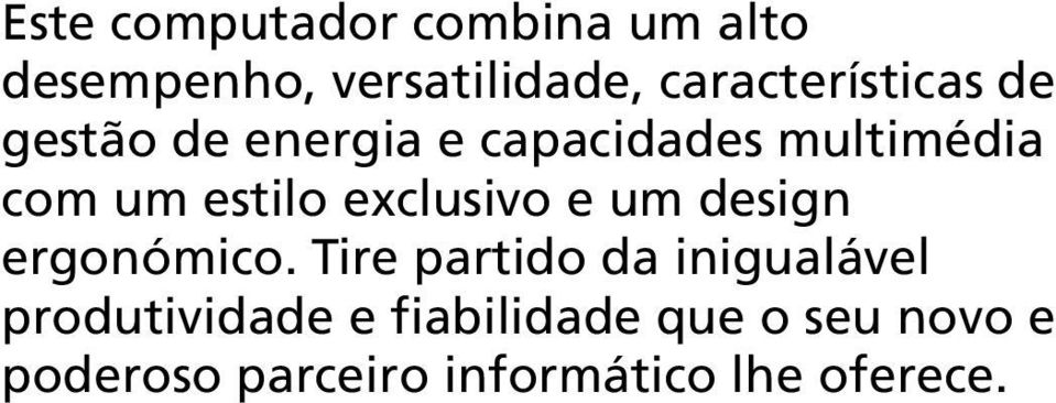 estilo exclusivo e um design ergonómico.