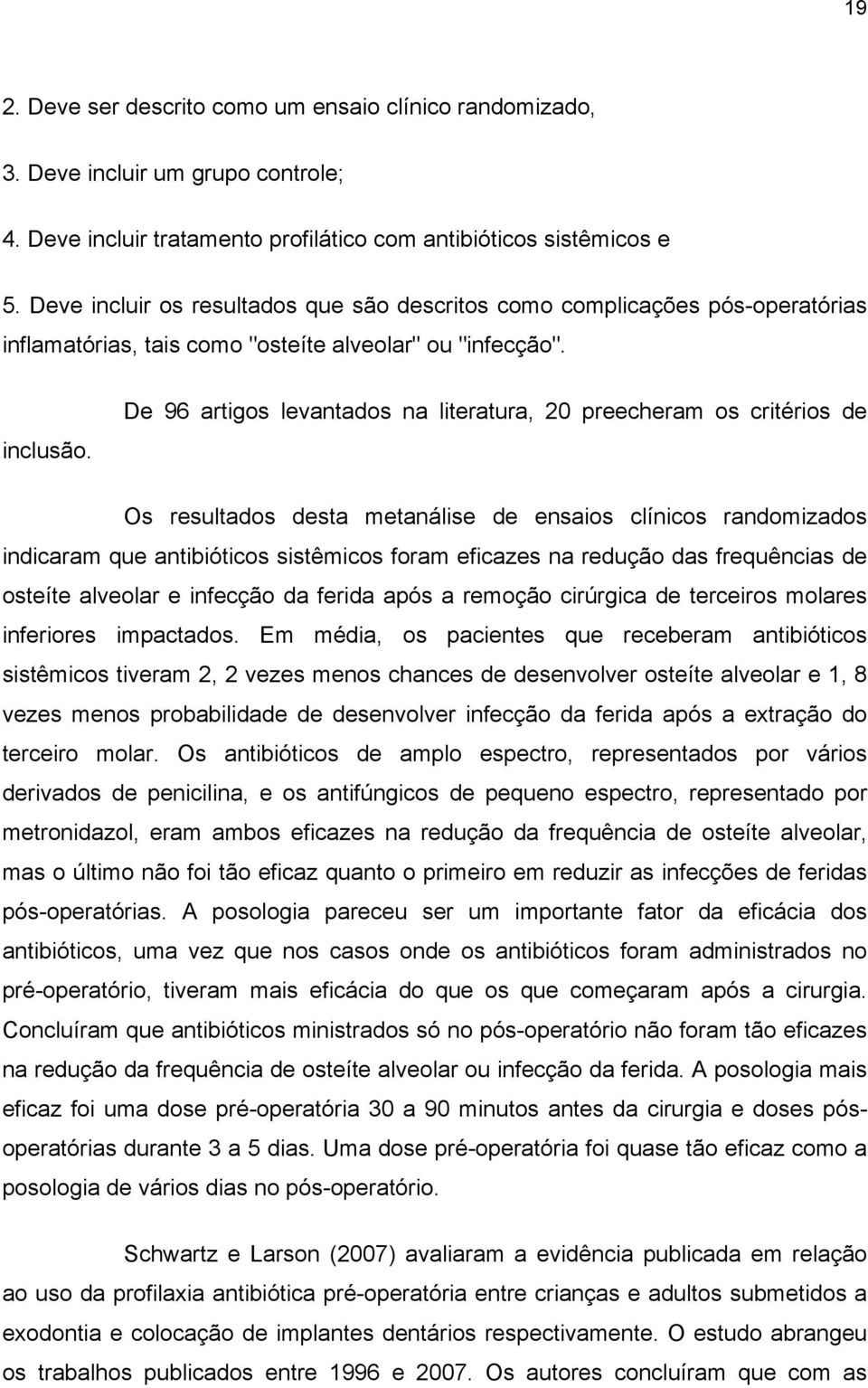 De 96 artigos levantados na literatura, 20 preecheram os critérios de Os resultados desta metanálise de ensaios clínicos randomizados indicaram que antibióticos sistêmicos foram eficazes na redução