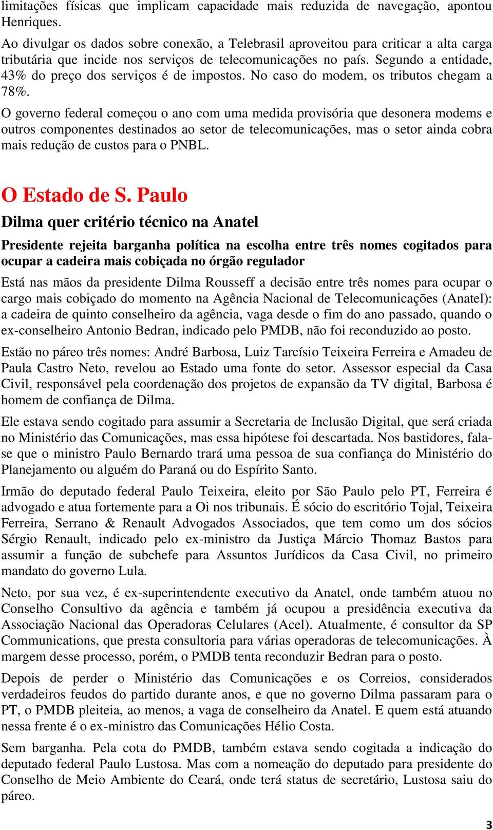 Segundo a entidade, 43% do preço dos serviços é de impostos. No caso do modem, os tributos chegam a 78%.