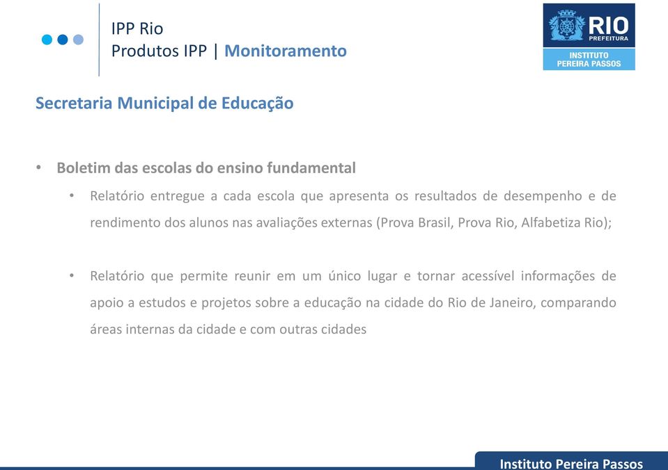 Rio, Alfabetiza Rio); Relatório que permite reunir em um único lugar e tornar acessível informações de apoio a estudos e