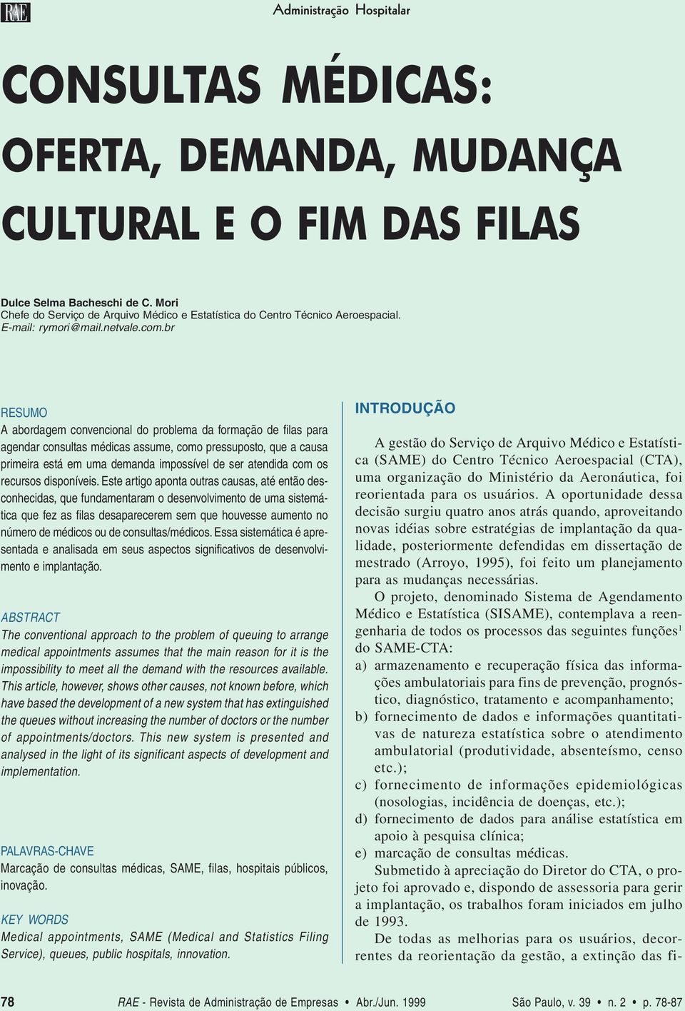 br EUM A abordagem convencional do problema da formação de filas para agendar consultas médicas assume, como pressuposto, que a causa primeira está em uma demanda impossível de ser atendida com os