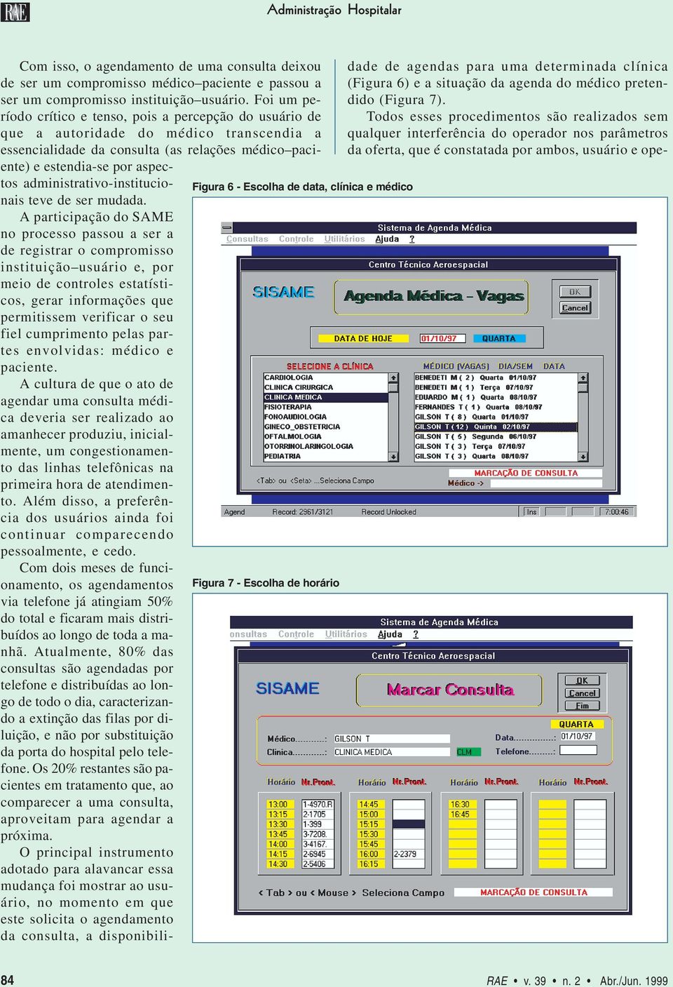 Foi um período crítico e tenso, pois a percepção do usuário de que a autoridade do médico transcendia a essencialidade da consulta (as relações médico paciente) e estendia-se por aspectos