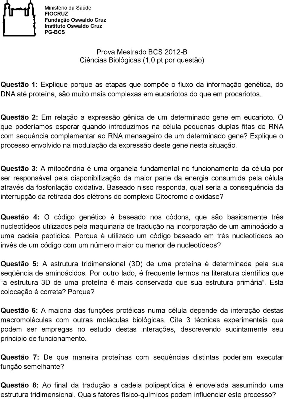 O que poderíamos esperar quando introduzimos na célula pequenas duplas fitas de RNA com sequência complementar ao RNA mensageiro de um determinado gene?