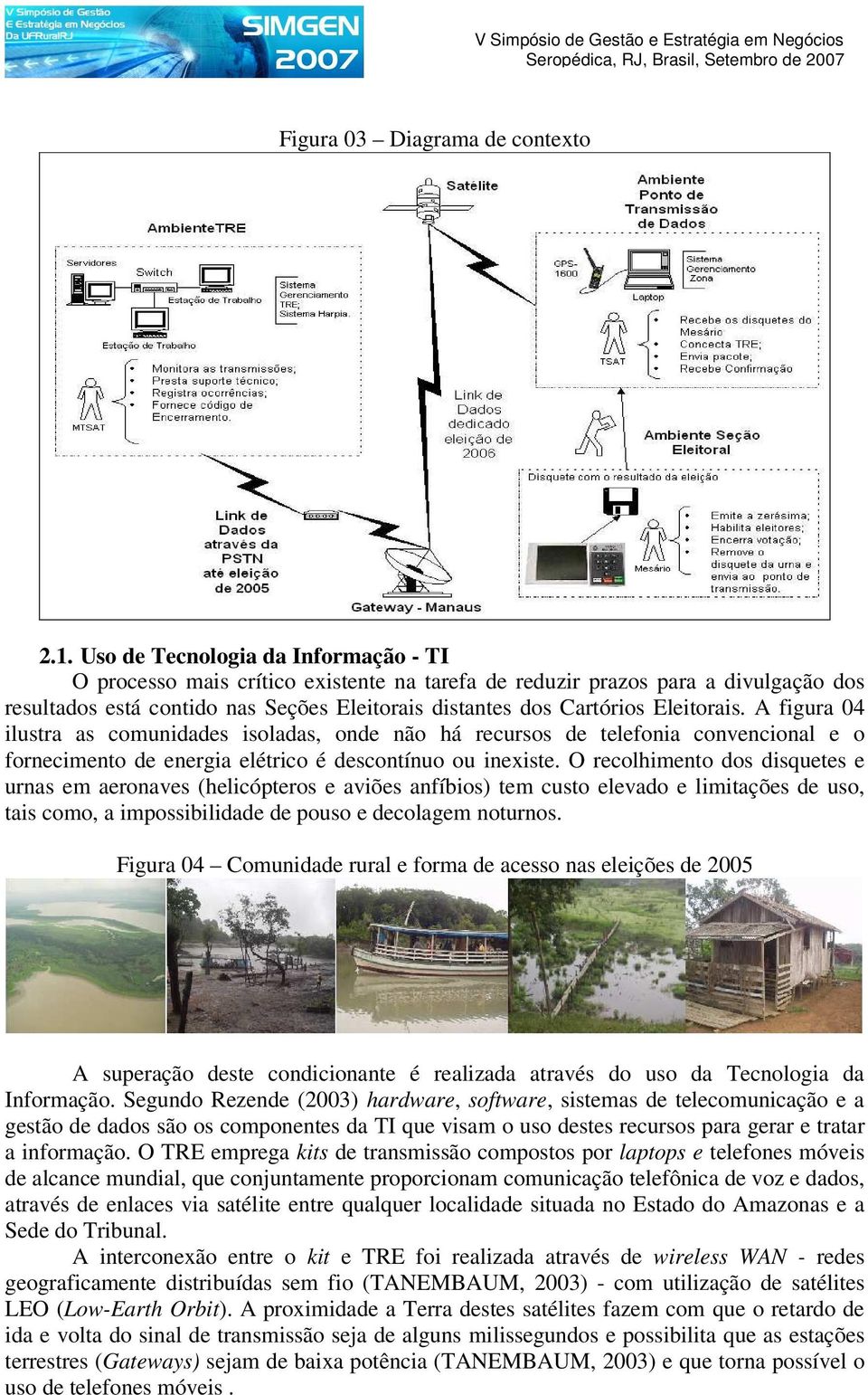 Eleitorais. A figura 04 ilustra as comunidades isoladas, onde não há recursos de telefonia convencional e o fornecimento de energia elétrico é descontínuo ou inexiste.