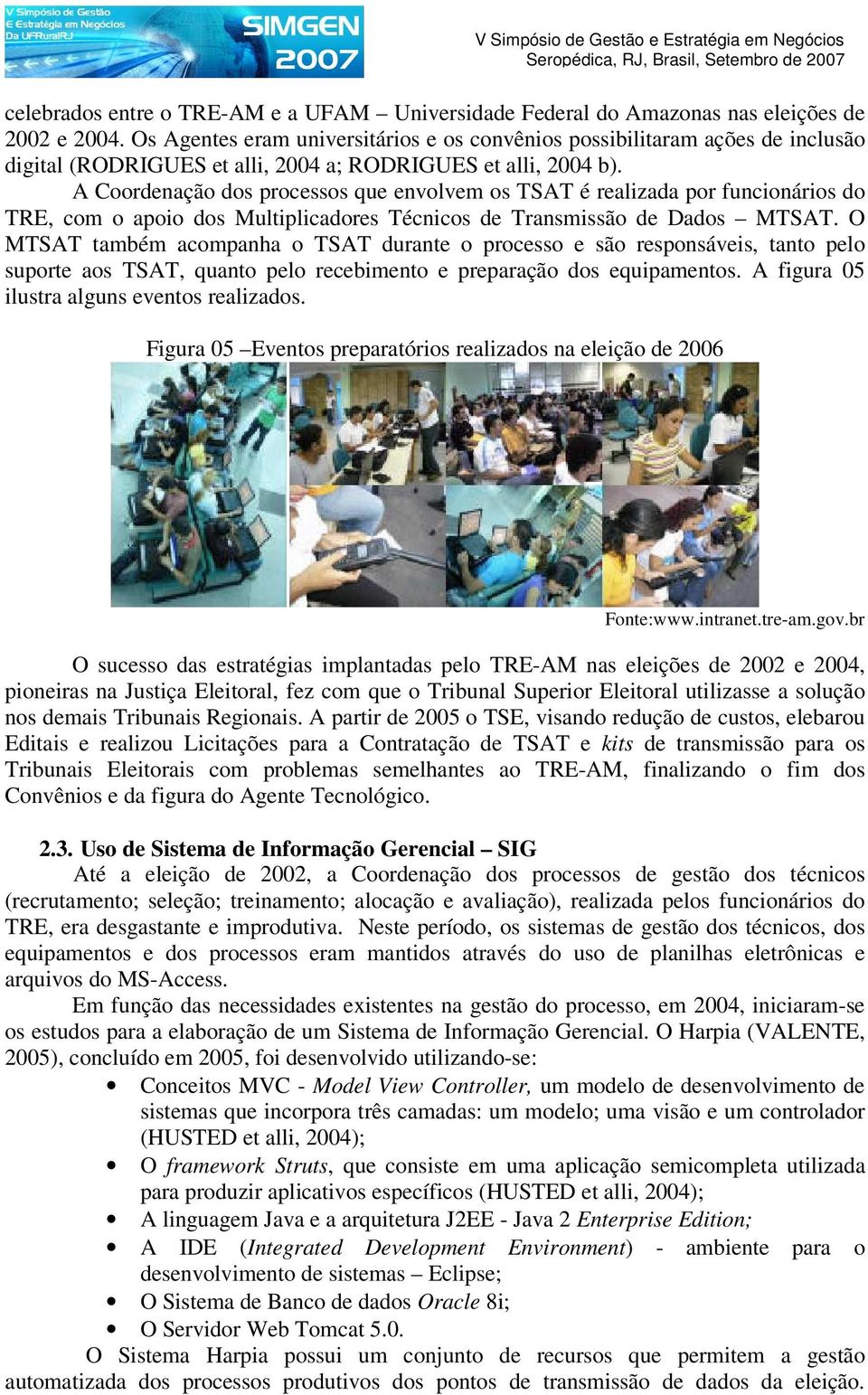 A Coordenação dos processos que envolvem os TSAT é realizada por funcionários do TRE, com o apoio dos Multiplicadores Técnicos de Transmissão de Dados MTSAT.