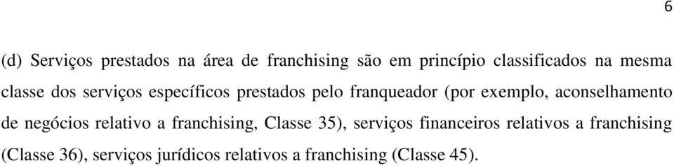 aconselhamento de negócios relativo a franchising, Classe 35), serviços financeiros