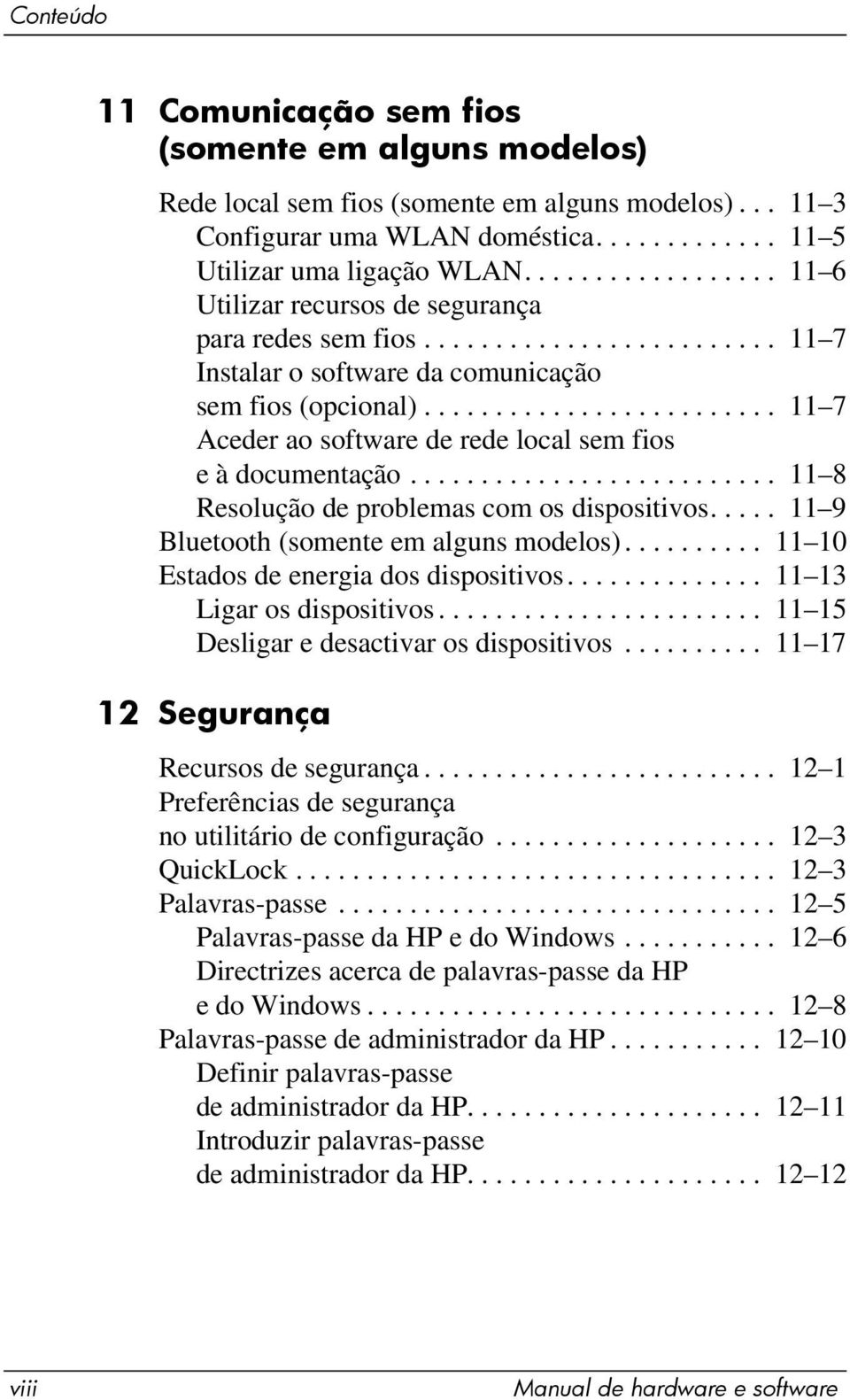 ........................ 11 7 Aceder ao software de rede local sem fios e à documentação.......................... 11 8 Resolução de problemas com os dispositivos.