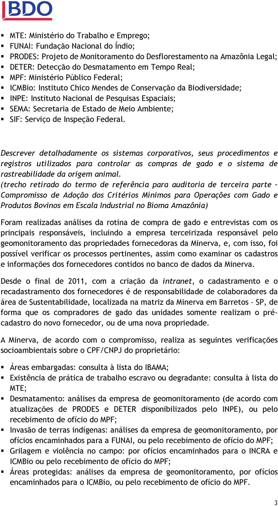 de Inspeção Federal. Descrever detalhadamente os sistemas corporativos, seus procedimentos e registros utilizados para controlar as compras de gado e o sistema de rastreabilidade da origem animal.