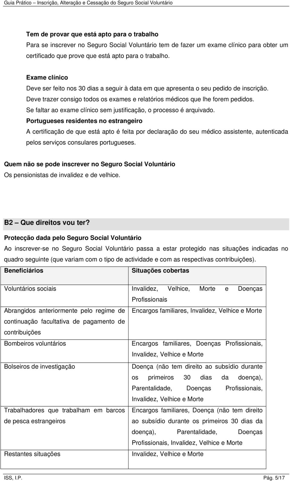 Se faltar ao exame clínico sem justificação, o processo é arquivado.