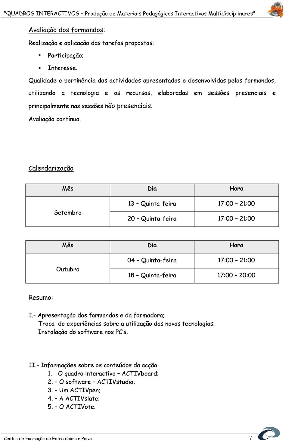 presenciais. Avaliação contínua.