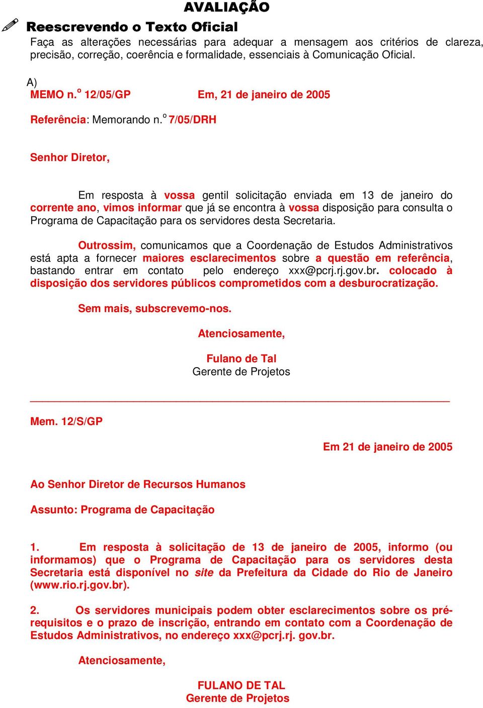 o 7/05/DRH Senhor Diretor, Em resposta à vossa gentil solicitação enviada em 13 de janeiro do corrente ano, vimos informar que já se encontra à vossa disposição para consulta o Programa de