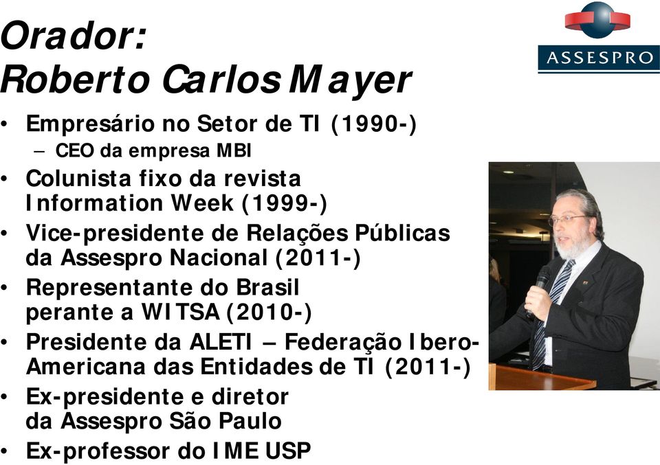 (2011-) Representante do Brasil perante a WITSA (2010-) Presidente da ALETI Federação Ibero-