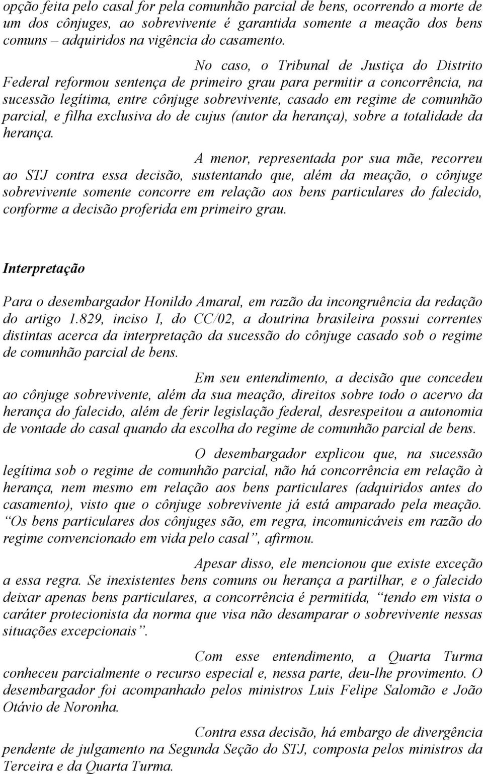 parcial, e filha exclusiva do de cujus (autor da herança), sobre a totalidade da herança.