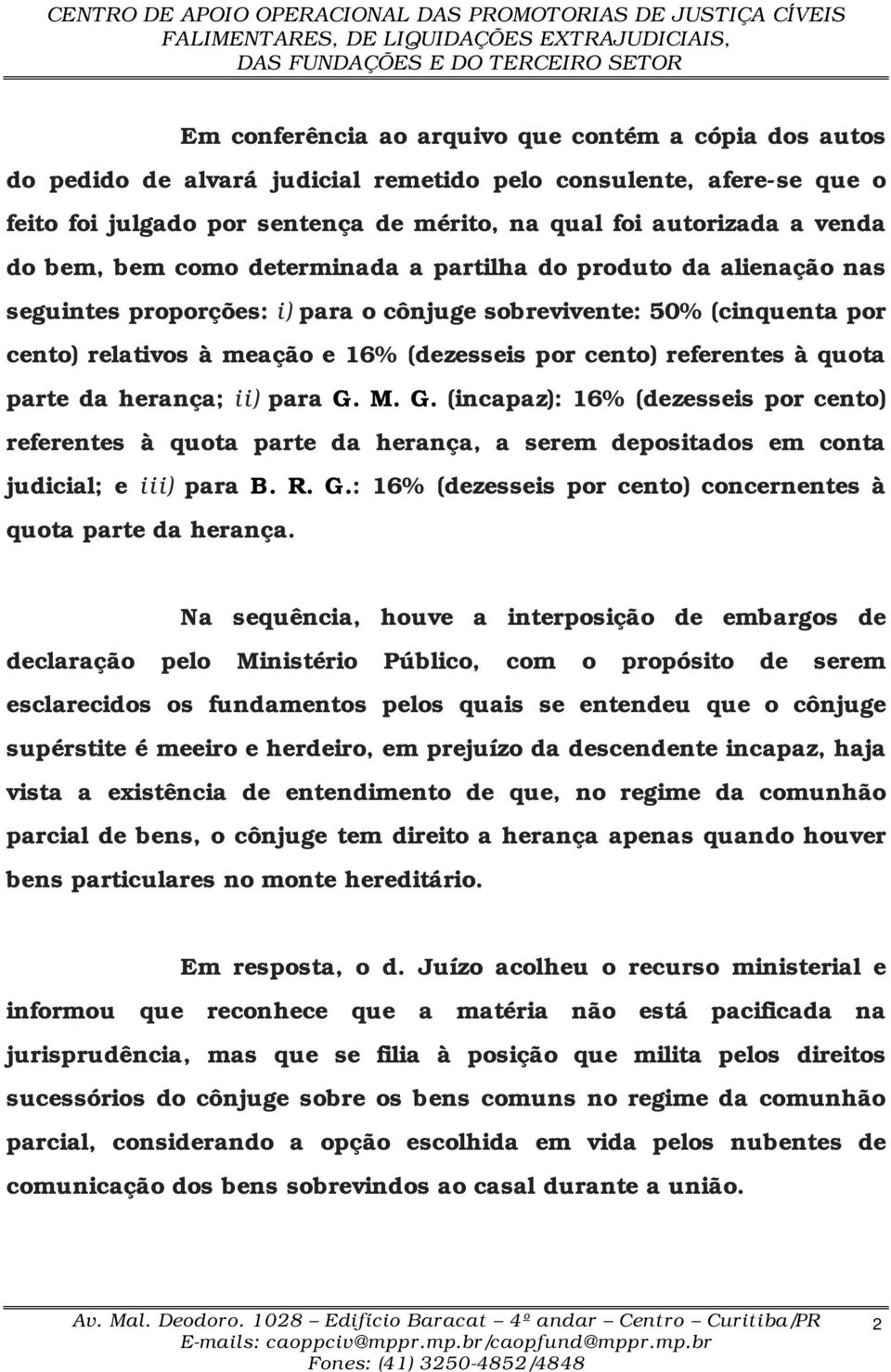 referentes à quota parte da herança; ii) para G. M. G. (incapaz): 16% (dezesseis por cento) referentes à quota parte da herança, a serem depositados em conta judicial; e iii) para B. R. G.: 16% (dezesseis por cento) concernentes à quota parte da herança.