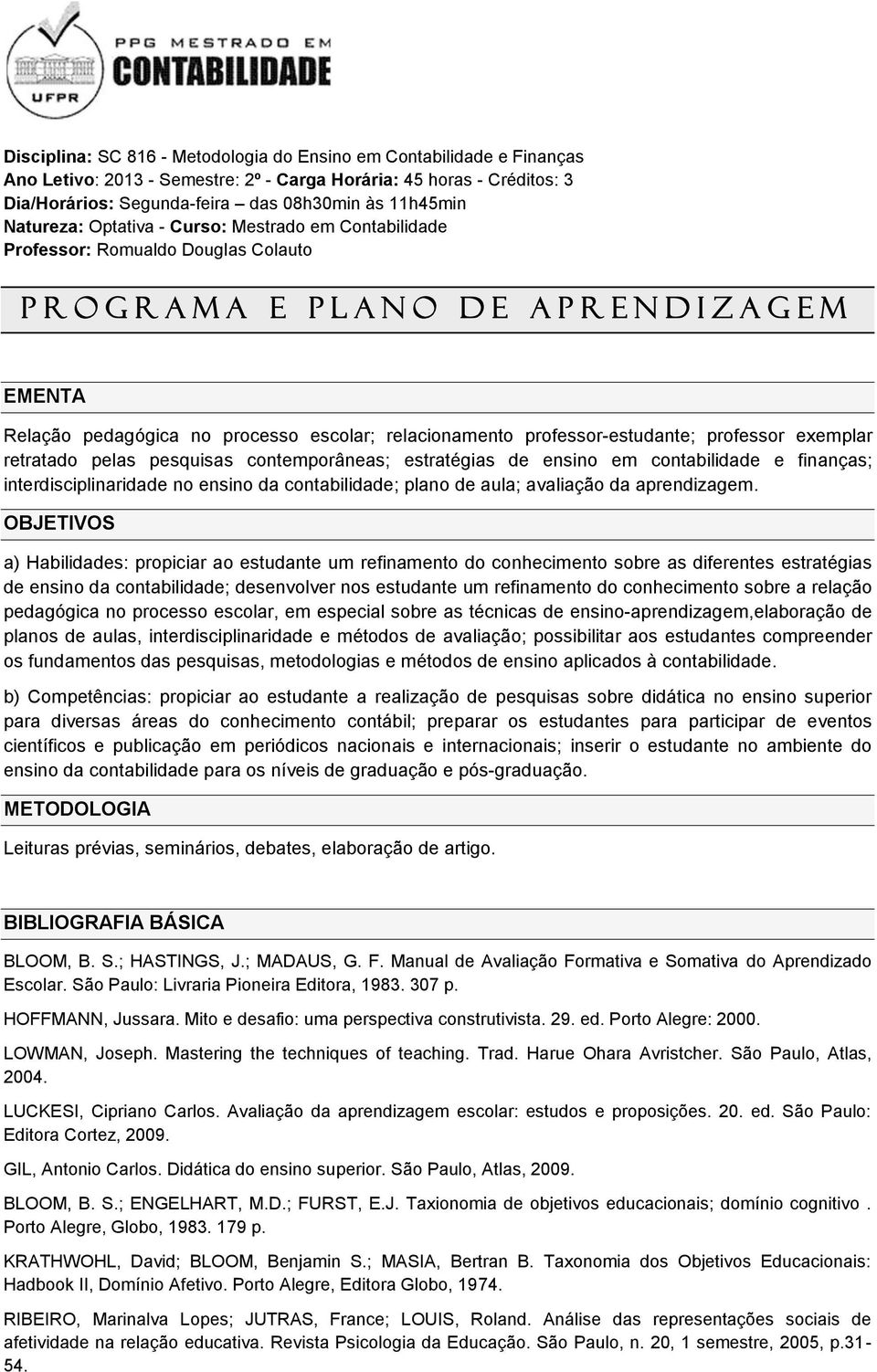 relacionamento professor-estudante; professor exemplar retratado pelas pesquisas contemporâneas; estratégias de ensino em contabilidade e finanças; interdisciplinaridade no ensino da contabilidade;