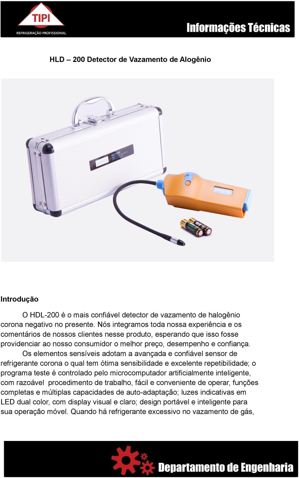 Os elementos sensíveis adotam a avançada e confiável sensor de refrigerante corona o qual tem ótima sensibilidade e excelente repetibilidade; o programa teste é controlado pelo microcomputador