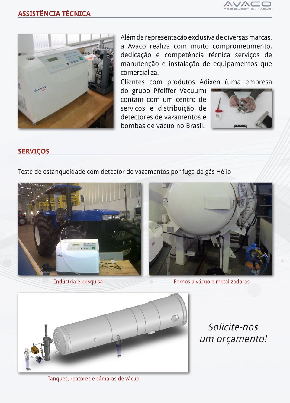 Clientes com produtos Adixen (uma empresa do grupo Pfeiffer Vacuum) contam com um centro de serviços e distribuição de detectores de vazamentos e