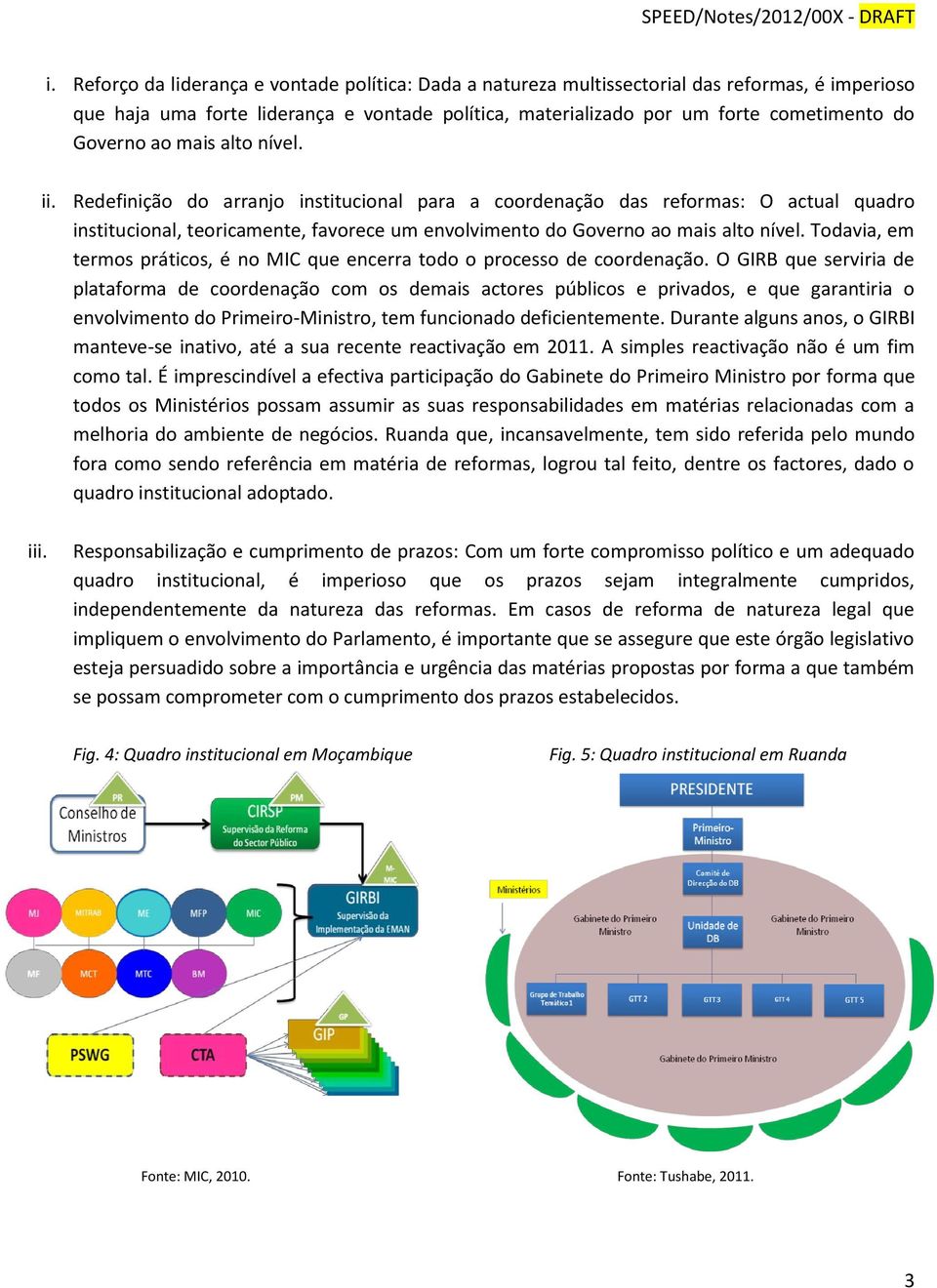 Redefinição do arranjo institucional para a coordenação das reformas: O actual quadro institucional, teoricamente, favorece um envolvimento do Governo ao mais alto nível.