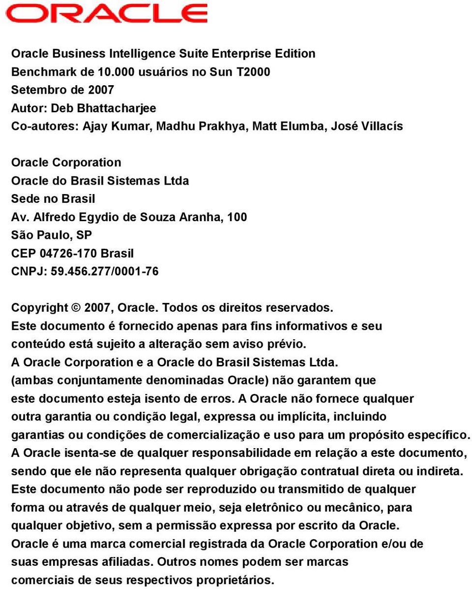 Av. Alfredo Egydio de Souza Aranha, 100 São Paulo, SP CEP 04726-170 Brasil CNPJ: 59.456.277/0001-76 Copyright 2007, Oracle. Todos os direitos reservados.
