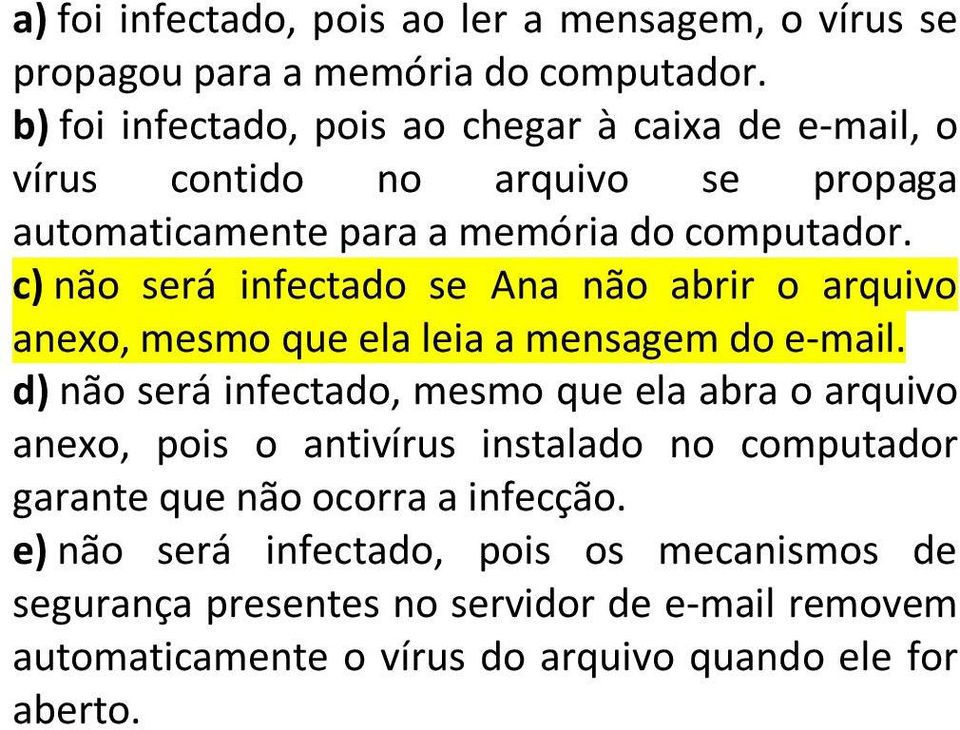 c) não será infectado se Ana não abrir o arquivo anexo, mesmo que ela leia a mensagem do e-mail.