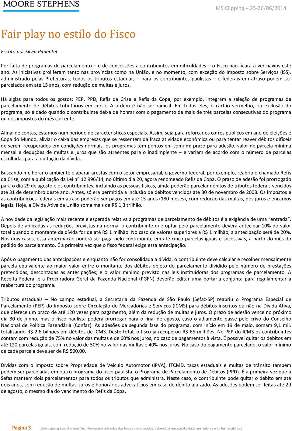 contribuintes paulistas e federais em atraso podem ser parcelados em até 15 anos, com redução de multas e juros.