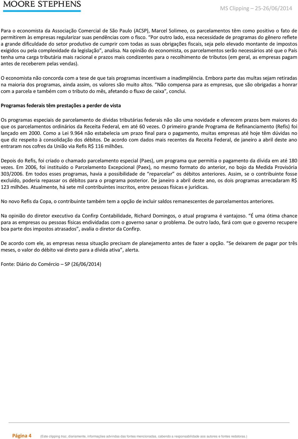 exigidos ou pela complexidade da legislação, analisa.