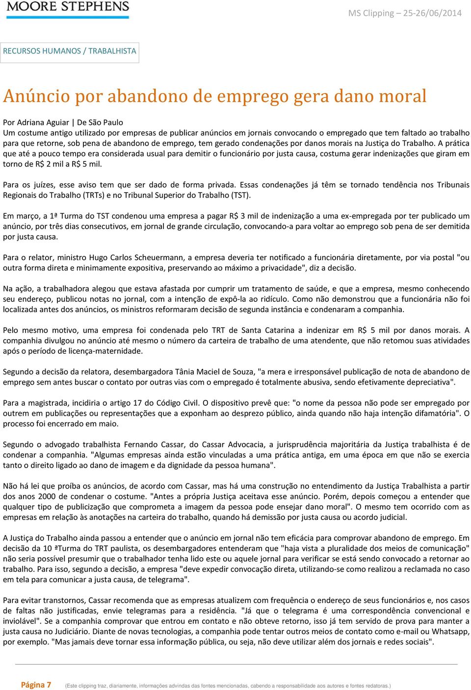 A prática que até a pouco tempo era considerada usual para demitir o funcionário por justa causa, costuma gerar indenizações que giram em torno de R$ 2 mil a R$ 5 mil.