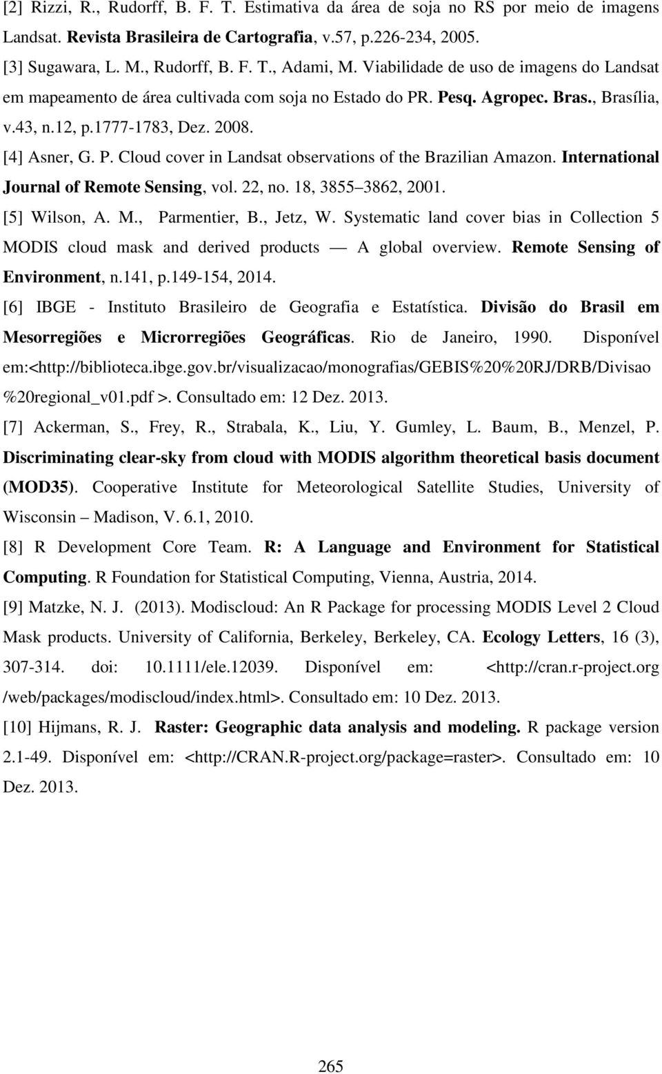 International Journal of Remote Sensing, vol. 22, no. 18, 3855 3862, 2001. [5] Wilson, A. M., Parmentier, B., Jetz, W.