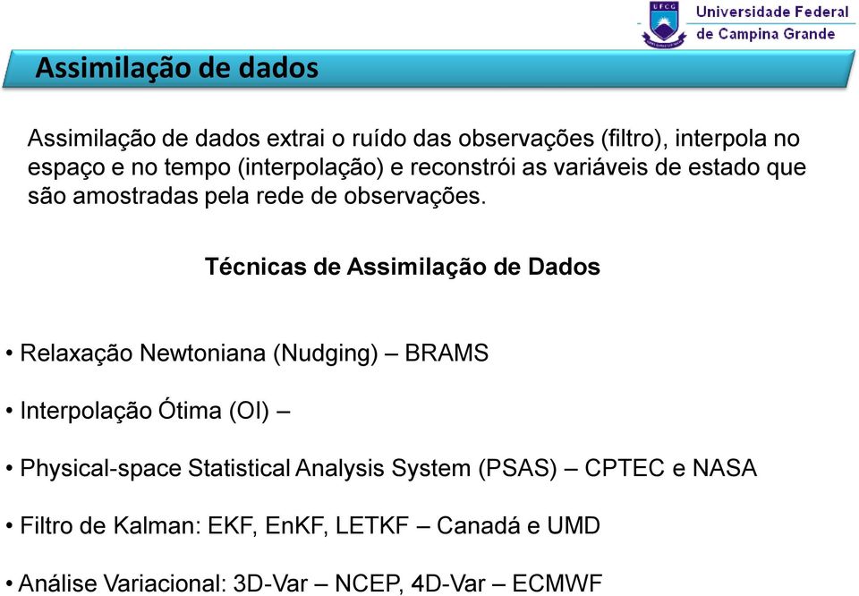 Técnicas de Assimilação de Dados Relaxação Newtoniana (Nudging) BRAMS Interpolação Ótima (OI) Physical-space