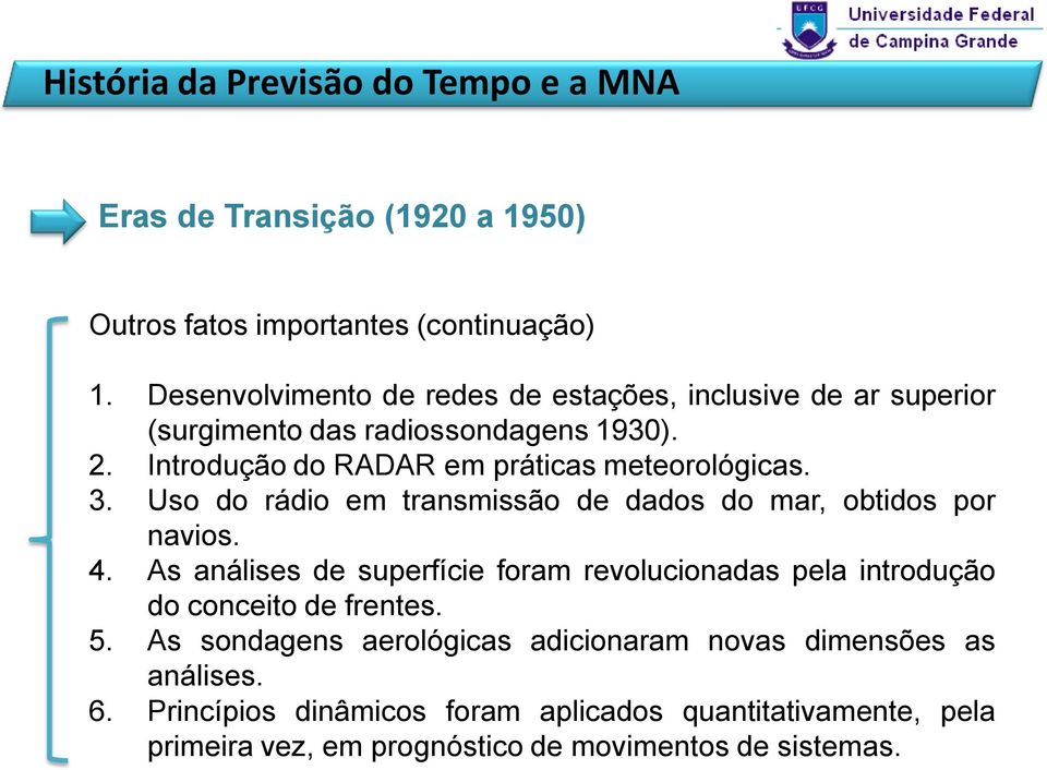 3. Uso do rádio em transmissão de dados do mar, obtidos por navios. 4.