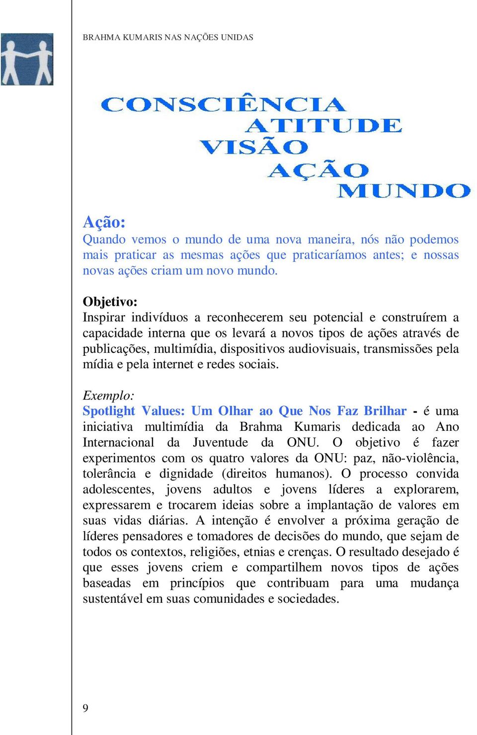 transmissões pela mídia e pela internet e redes sociais.