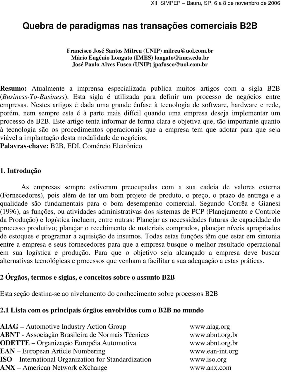 Nestes artigos é dada uma grande ênfase à tecnologia de software, hardware e rede, porém, nem sempre esta é à parte mais difícil quando uma empresa deseja implementar um processo de B2B.