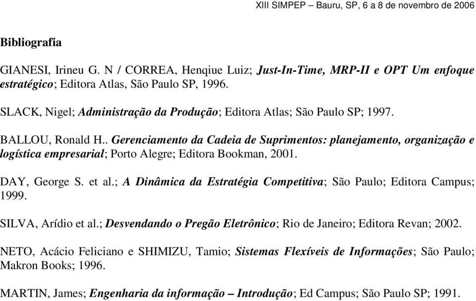 . Gerenciamento da Cadeia de Suprimentos: planejamento, organização e logística empresarial; Porto Alegre; Editora Bookman, 2001. DAY, George S. et al.