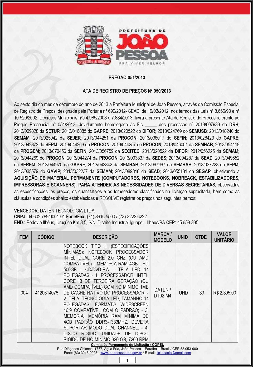 884/2013, lavra a presente Ata de Registro de Preços referente ao Pregão Presencial nº 051/2013, devidamente homologado às Fls dos processos nº 2013/007933 do DRH; 2013/009828 da SETUR; 2013/016885