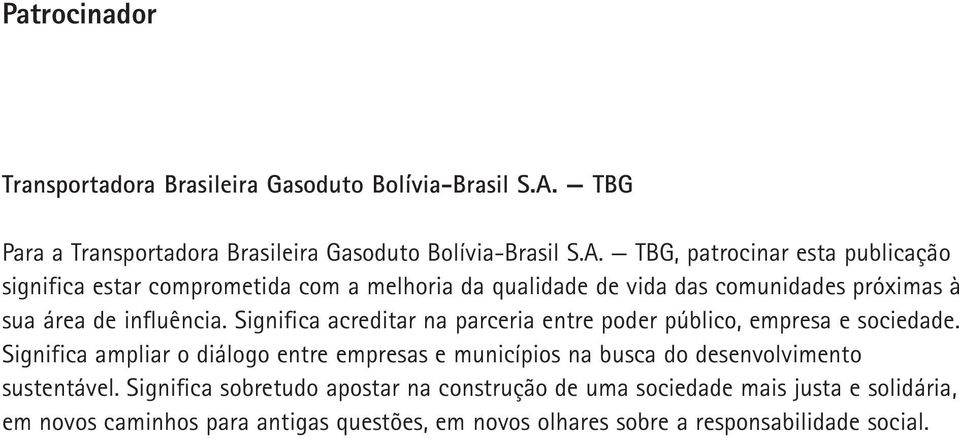 TBG, patrocinar esta publicação significa estar comprometida com a melhoria da qualidade de vida das comunidades próximas à sua área de influência.