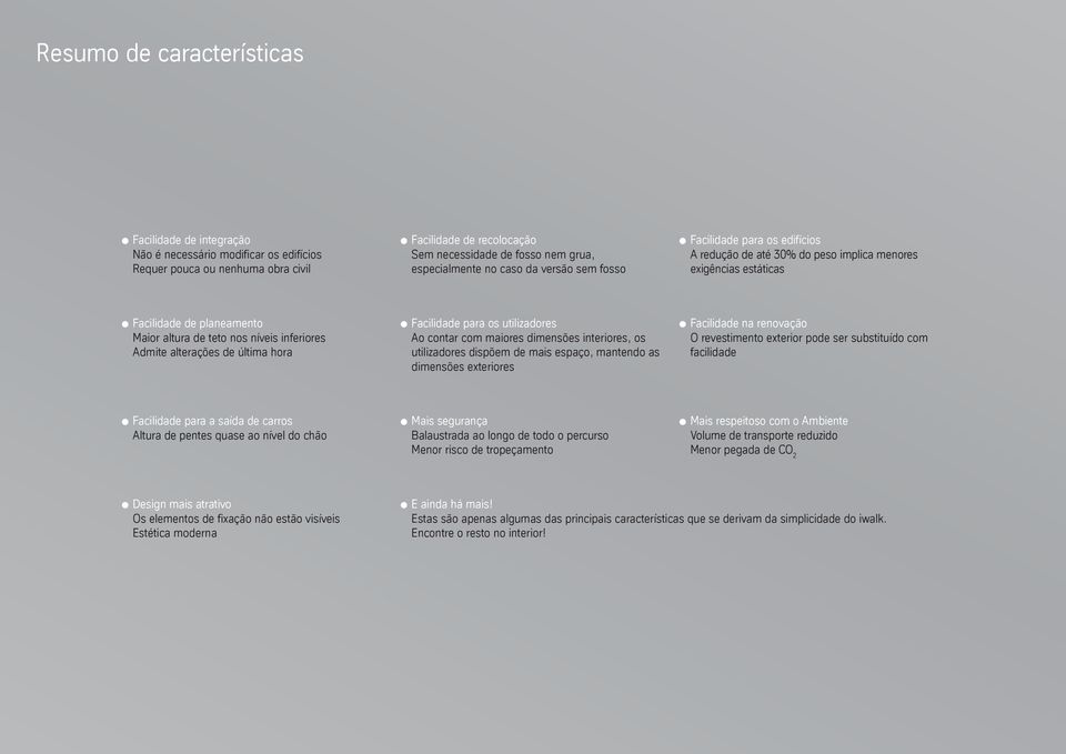 inferiores Admite alterações de última hora Facilidade para os utilizadores Ao contar com maiores dimensões interiores, os utilizadores dispõem de mais espaço, mantendo as dimensões exteriores